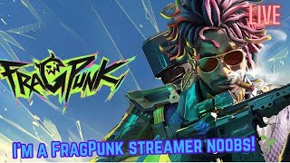 I'm a FragPunk streamer noobs!