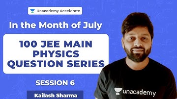 100 JEE MAIN Physics Question Series | Session -6 |  Kailash Sharma | Accelerate