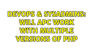 DevOps & SysAdmins: Will APC work with multiple versions of PHP
