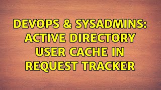 Celebrity DevOps & SysAdmins: Active Directory user cache in Request tracker Wealth