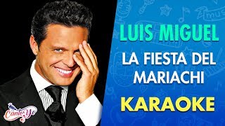 Luis Miguel - La Fiesta Del Mariachi (Karaoke) I CantoYo - luis miguel mariachi music