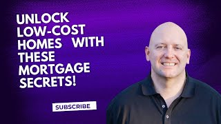 Unlock Low-Cost Homes with These Mortgage Secrets