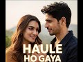 Haule Ho Gaya Most Emotional Romantic Song Of 2026 Viral Love Story 