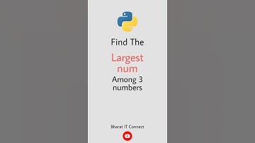 Find The Largest Number Among 3 Numbers in Python | Bharat IT Connect