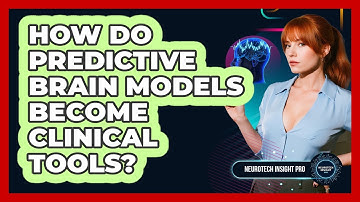 How Do Predictive Brain Models Become Clinical Tools? - Neurotech Insight Pro
