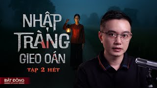 ENTERING THE EARTH TO SOW Grudge - EPISODE 2 END - Ghost story told by Nguyen Huy