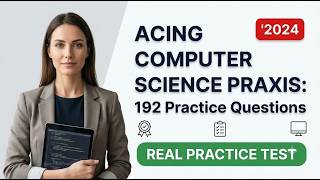 Computer Science Praxis Exam 5652 Practice Test: 192 Essential Questions & Answers to Pass