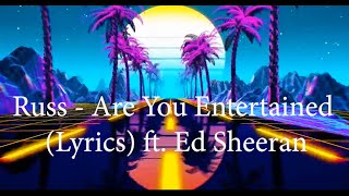 Russ - Are You Entertained (Feat. Ed Sheeran) (lyrics)