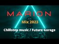 Marion  mix 2023  chillstep musicfuture garage