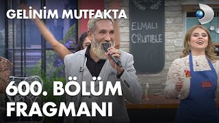 Gelinim Mutfakta 600.Bölüm Fragmanı