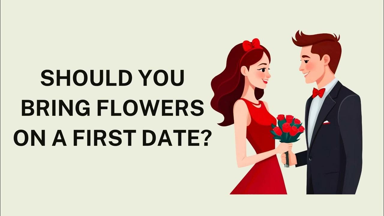 Should You Bring Flowers on a First Date? YouTube