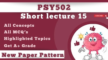 PSY502 Short Lecture 15_Highlighted Questions_PSY502short Lectures_MidTerm_Full Detail In Short Time