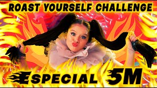 🔥 ROAST YOURSELF CHALLENGE 🔥 ESPECIAL 5 MILLONES