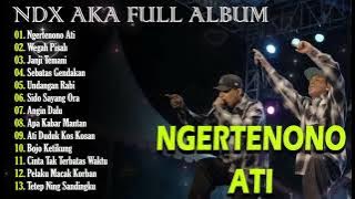 NDX AKA Full Album Terbaru 2024 Lagu Jawa Viral - Ngertenono Ati, Wegah Pisah