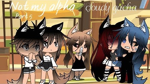 🐺❌ | Not My Alpha | Part 5 | Cloudy Gacha