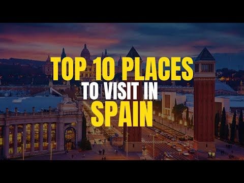 Top 10 Places to Visit in Spain - Travel Tips