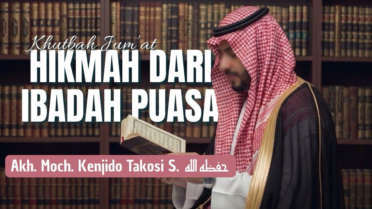 [Khutbah Jum’at] “Hikmah Dari Ibadah Puasa” - Akh. Moch. Kenjido Takosi S.