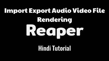 Import Export Audio And Video|Rendering In Reaper|Hindi Tutorial