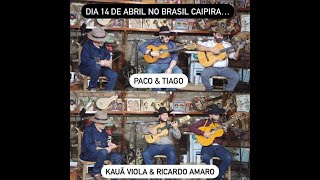 BRASIL CAIPIRA APRESENTA:* PACO &amp; TIAGO ** KAUÃ VIOLA &amp; RICARDO AMARO *