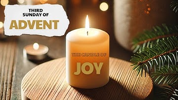 Third Sunday of Advent: The Candle of Joy