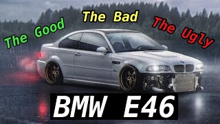 BMW E46 | The Good, The Bad, And The Ugly…