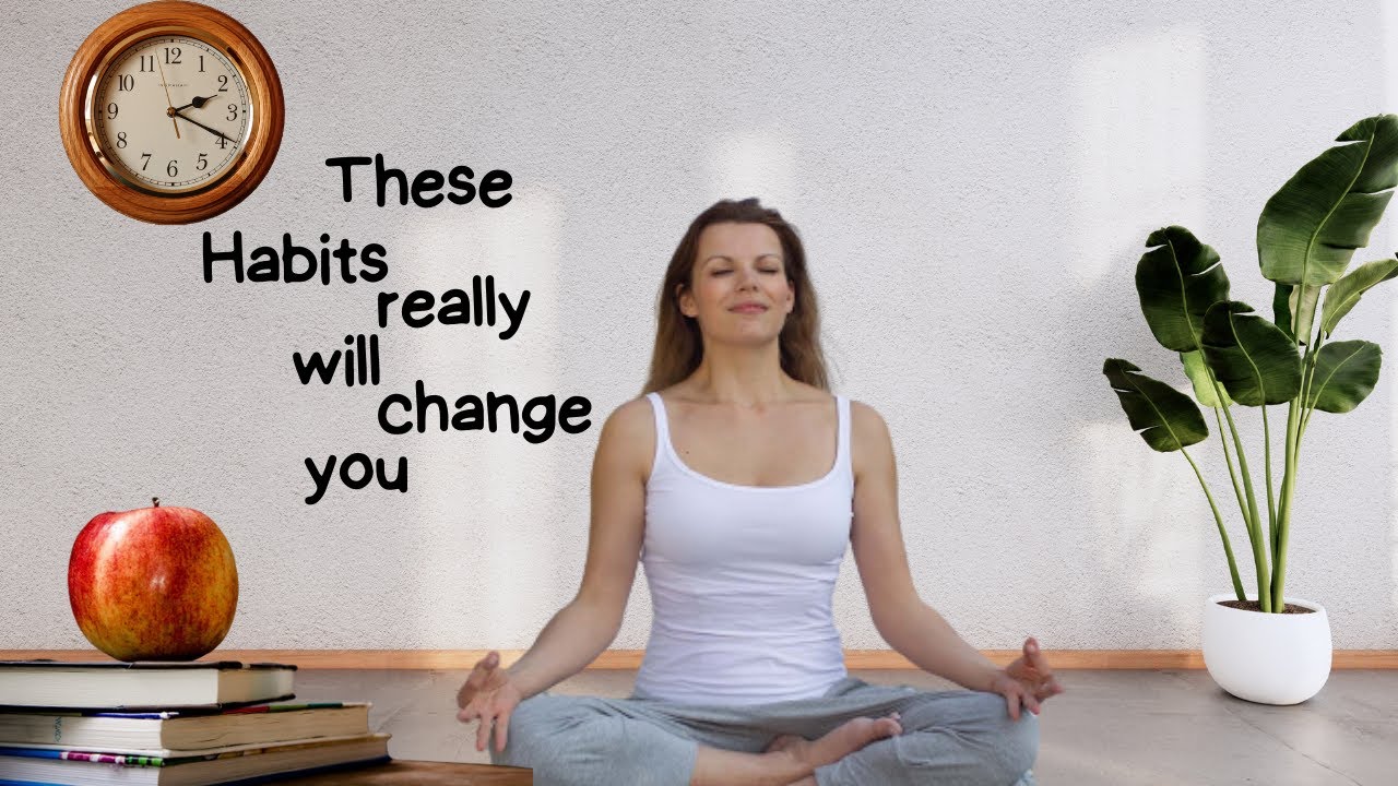7 Habits that will change your life forever - YouTube