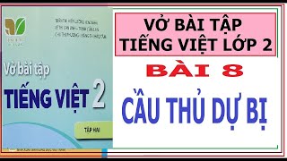 VỞ BÀI TẬP TIẾNG VIỆT LỚP 2, BÀI 8: CẦU THỦ DỰ BỊ | KẾT NỐI TRI THỨC VỚI CUỘC SỐNG