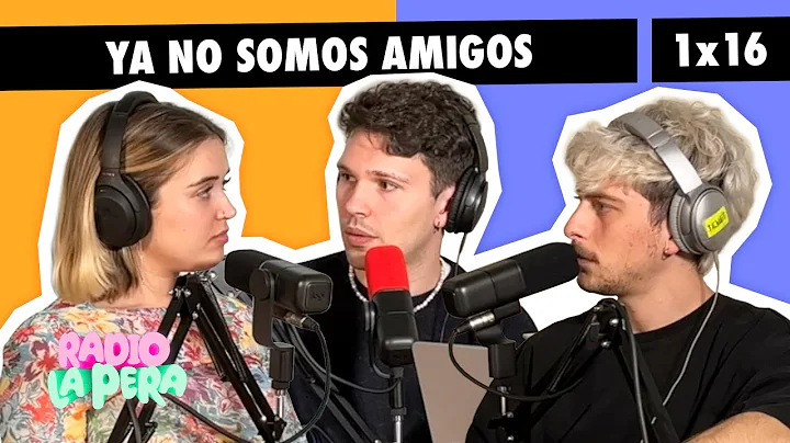 Rupturas de amistad | Radio La Pera 1x16