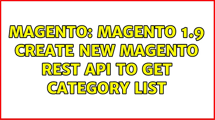 Magento: Magento 1.9 Create new Magento Rest API to get category list