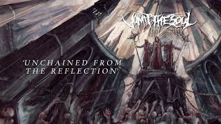 Vomit the Soul - Unchained from the Reflection