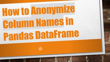 How to Anonymize Column Names in Pandas DataFrame
