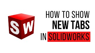 How to Show New Tabs | SolidWorks Tutorial