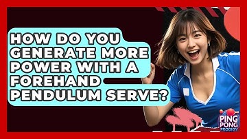 How Do You Generate More Power With A Forehand Pendulum Serve? - Ping Pong Prodigy