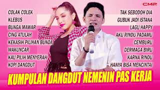 KUMPULAN DANGDUT NEMENIN PAS KERJA - COLAK COLEK, KLEBUS, BUNGA MAWAR