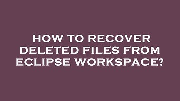 How to recover deleted files from eclipse workspace?