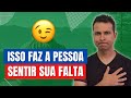 Quer Fazer Alguém Sentir Saudades? Veja Isso