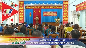 Long Xuyên tư vấn pháp luật và hướng nghiệp cho thanh niên, người lao động | ATV Tin tức
