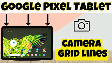 Camera grid lines Google Pixel Tablet || How to use camera gridlines || Camera gridlines settings