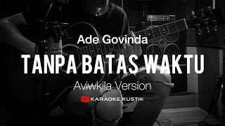 Ade Govinda - Tanpa Batas Waktu (Akustik Karaoke) Aviwkila Version | Tanpa Vocal/Backing Track