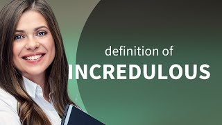 Incredulous • INCREDULOUS meaning