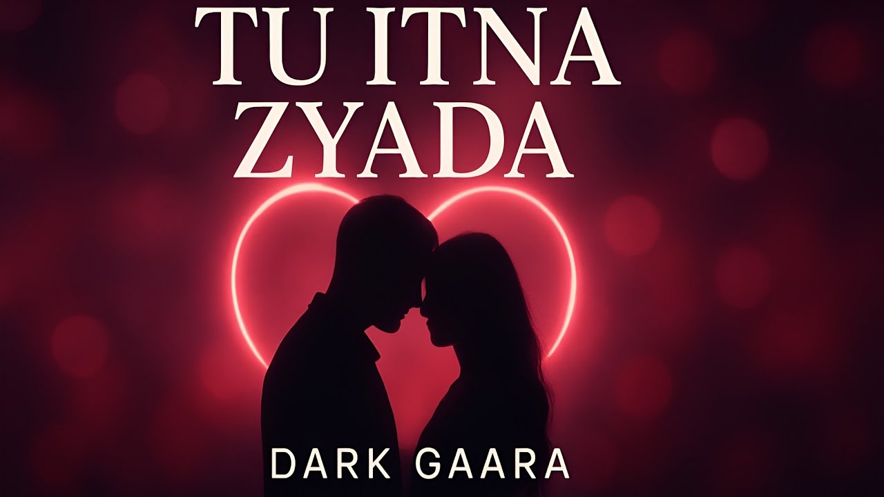 Dark Gaara – Tu Itna Zyada (Official Romantic Song 2025)