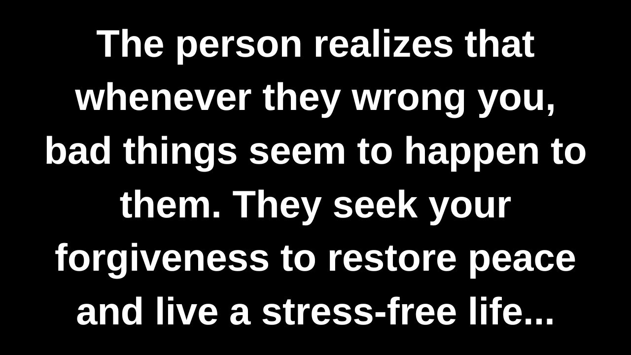 The person realizes that whenever they wrong you, bad things seem to happen to them. They seek...