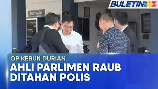 OP KEBUN DURIAN | Ahli Parlimen Raub Dan Pengerusi Musang King Alliance Ditahan