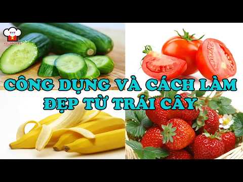 CÔNG DỤNG VÀ CÁCH LÀM ĐẸP TỪ TRÁI CÂY (PHẦN 1)