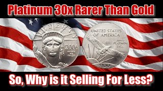 Platinum is 30x Rarer Than Gold...So, Why is it Selling for Less?