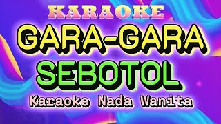 GARA GARA SEBOTOL - KARAOKE NADA WANITA