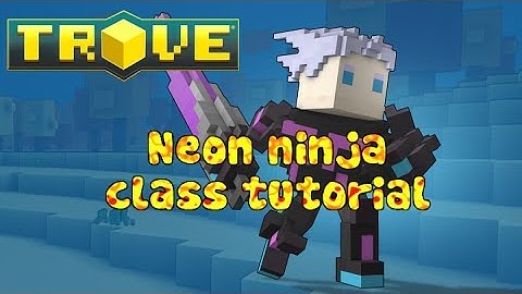 trove neon ninja class tutorial !! how to play the neon ninja in trove fastest grinding character