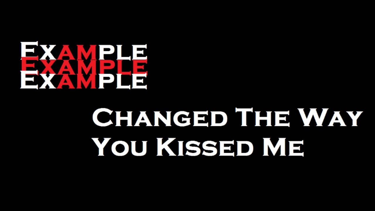 Example Changed The Way You Kiss Me übersetzung Example - Changed The Way You Kissed Me - YouTube
