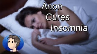 Anon Cures Insomnia