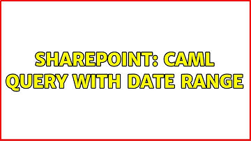 Sharepoint: CAML Query with Date Range